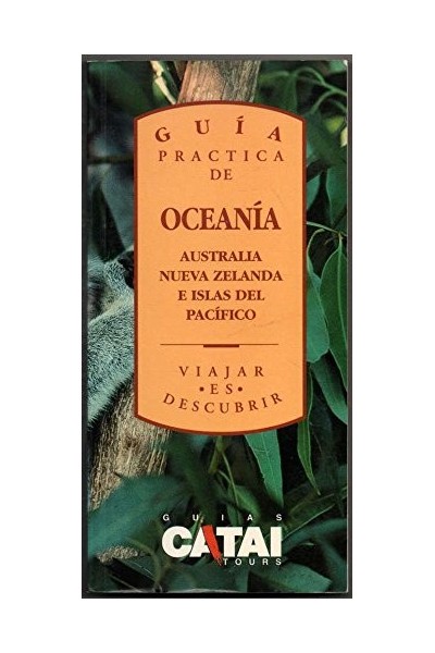 Guía Práctica De Oceanía. Un mundo por descubrir: AUSTRALIA. NUEVA ZELANDA. ISLAS DEL PACIFICO.